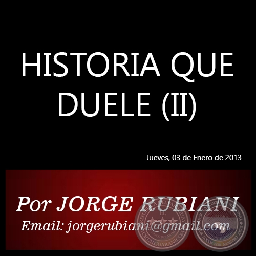 HISTORIA QUE DUELE (II) - Por  JORGE RUBIANI - Jueves, 03 de Enero de 2013